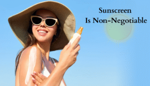Sunscreen Is Non-Negotiable